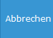 3. Abbrechen