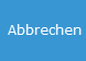 4. Abbrechen