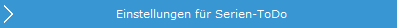 1. Einstellungen für Serien-ToDo