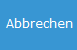 10. Abbrechen