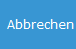 3. Abbrechen