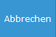 4. Abbrechen