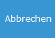5. Abbrechen