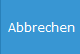 6. Abbrechen