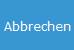 7. Abbrechen