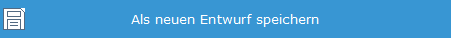 4. Als neuen Entwurf speichern