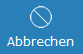 4. Abbrechen