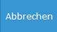 4. Abbrechen