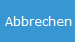 5. Abbrechen