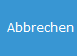 4. Abbrechen