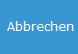 3. Abbrechen
