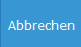 2. Abbrechen
